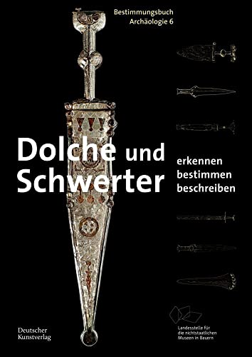 Dolche und Schwerter: Erkennen. Bestimmen. Beschreiben (Bestimmungsbuch Archäologie, 6)