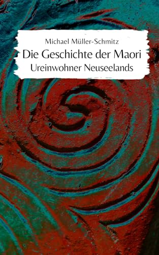 Die Geschichte der Maori: Ureinwohner Neuseelands