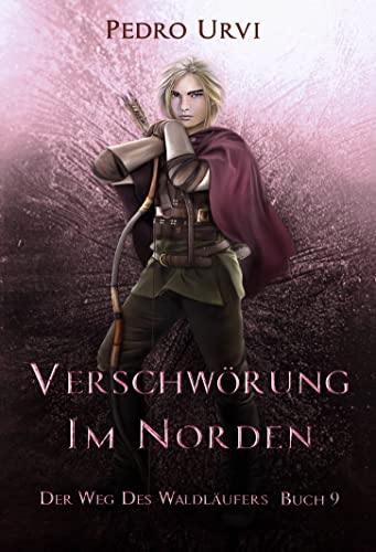 Verschwörung im Norden: (Der Weg des Waldläufers, Buch 9)