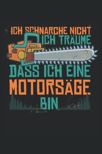 Ich Schnarche Nicht Ich Träume von einer Motorsäge: Notizbuch und Tagebuch 120 Seiten liniertes Papier Handliches Format (15,24 × 22,86 cm entspricht ungefähr DIN A5)