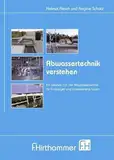 Abwassertechnik verstehen: Das kleine 1 x 1 der Abwassertechnik für Einsteiger und interessierte Laien: Ein kleines 1x1 der Abwassertechnik für Einsteiger und interessierte Laien