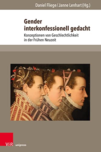 Gender interkonfessionell gedacht: Konzeptionen von Geschlechtlichkeit in der Frühen Neuzeit (The Early Modern World)