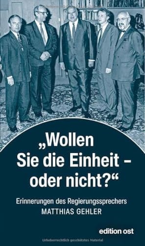 »Wollen Sie die Einheit – oder nicht?«: Erinnerungen des Regierungssprechers (edition ost)