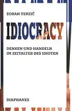 Idiocracy: Denken und Handeln im Zeitalter des Idioten