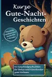 Kurze Gute-Nacht-Geschichten: 3-Minuten Einschlafgeschichten zum Vorlesen, Kuscheln und Träumen: Traumreisen für Babys und Kleinkinder mit vielen farbigen Bildern