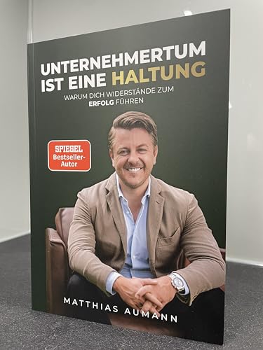 UNTERNEHMERTUM IST EINE HALTUNG: WARUM DICH WIDERSTÄNDE ZUM ERFOLG FÜHREN | Buch von Matthias Aumann