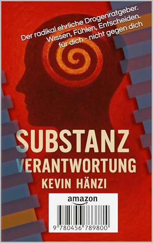 Substanz Verantwortung: Der radikal ehrliche Drogenratgeber