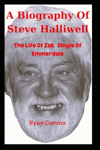 A Biography Of Steve Halliwell: The Life Of Zak Dingle Of Emmerdale