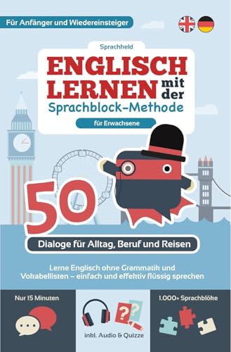 Englisch lernen für Erwachsene: Mit der Sprachblock-Methode flüssig sprechen – ohne Grammatikregeln & Vokabelpauken: 1.000+ Sprachblöcke für Alltag, Beruf & Reisen | Inkl. Audio & Übungen