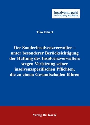 Der Sonderinsolvenzverwalter - unter besonderer Berücksichtigung der Haftung des Insolvenzverwalters wegen Verletzung seiner insolvenzspezifischen ... (Insolvenzrecht in Forschung und Praxis)