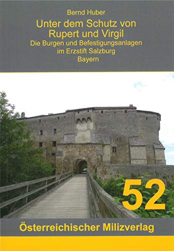 Unter dem Schutz von Rupert und Virgil Band 2: Die Burgen und Befestigungsanlagen im Erzstift Salzburg - Bayern