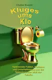 Kluges ums Klo: Unterhaltsame und informative Reise durch die faszinierende Welt der Toilette