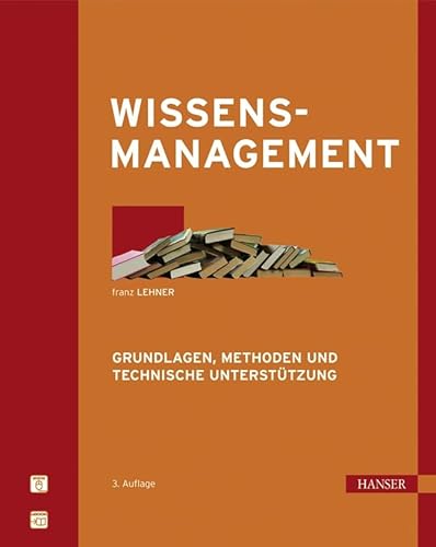 Wissensmanagement: Grundlagen, Methoden und technische Unterstützung