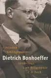 Dietrich Bonhoeffer 1906-1945: Eine Biographie