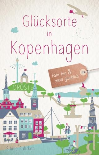 Glücksorte in Kopenhagen: Fahr hin & werd glücklich