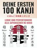 Deine ersten 100 Kanji - Lerne und perfektioniere alle japanischen N5 Kanji zu lesen, sprechen und schreiben - Inklusive Online Lernapp (Japanisch-Lernen Komplettpaket)