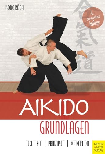 Aikido Grundlagen: Techniken - Prinzipien - Konzeption