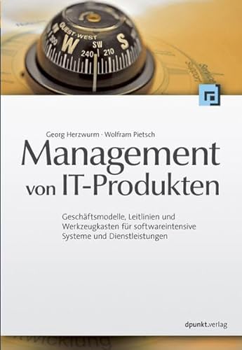 Management von IT-Produkten: Geschäftsmodelle, Leitlinien und Werkzeugkasten für softwareintensive Systeme und Dienstleistungen