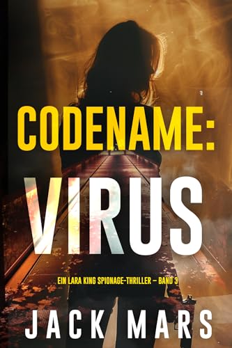 Codename: Virus (Ein Lara King Spionage-Thriller – Band 3)