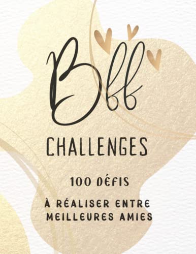 BFF Challenges, 100 défis à réaliser entre meilleures amies: 100 Idées, découvertes et activités originales à faire entre copines et à immortaliser en photo ! | en français