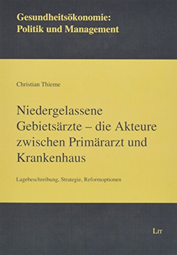 Niedergelassene Gebietsärzte - die Akteure zwischen Primärarzt und Krankenhaus: Lagebeschreibung, Strategie, Reformoptionen