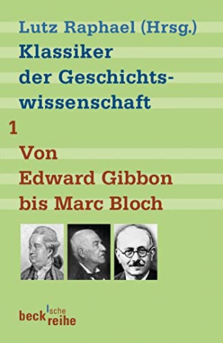 Klassiker der Geschichtswissenschaft 01. Von Edward Gibbon bis Marc Bloch (Beck'sche Reihe)
