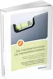 Der Handwerksmeister/Die Handwerksmeisterin: Wettbewerbsfähigkeit von Unternehmen, Gründungs- und Übernahmeaktivitäten, Unternehmensführungsstrategien