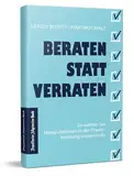 Beraten statt Verraten: So wehren Sie Manipulationen in der Finanzberatung souverän ab