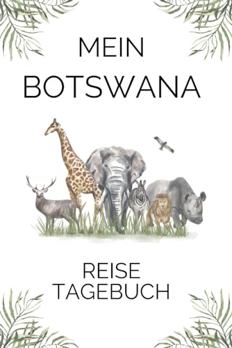 Mein Botswana Reisetagebuch: Mit diesem Urlaubstagebuch wird kein Erlebnis vergessen werden. Halte unvergessliche Momente mit diesem Urlaubstagebuch fest.