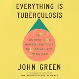 Everything Is Tuberculosis: The History and Persistence of Our Deadliest Infection