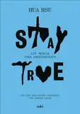 Stay True: Ein Memoir über Freundschaft