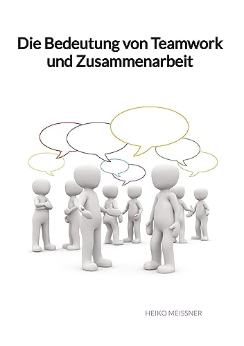 Die Bedeutung von Teamwork und Zusammenarbeit