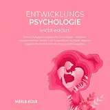 Entwicklungspsychologie leicht erklärt: Entwicklungspsychologische Grundlagen verstehen und anwenden. Kinder und Jugendliche auf dem Weg zur eigenen ... mit Herz und Hirn begleiten