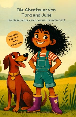 Die Abenteuer von Tara und June | Band 1 | Die Geschichte einer neuen Freundschaft: Perfekt für Erstleser | Ein Kinderbuch über Freundschaft, Mut und ... erzählt und wunderschön illustriert.
