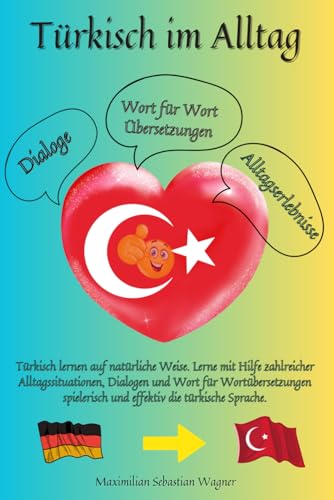 Türkisch im Alltag: Türkisch lernen auf natürliche Weise. Lerne mit Hilfe zahlreicher Alltagssituationen, Dialogen und Wort für Wortübersetzungen spielerisch und effektiv die türkische Sprache.