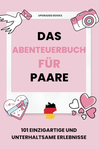 Das Abenteuerbuch für Paare: 101 einzigartige und unterhaltsame Erlebnisse