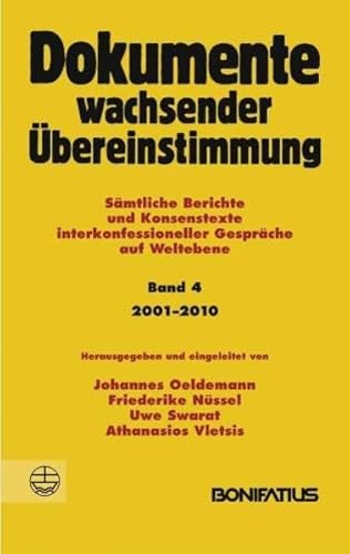 Dokumente wachsender Übereinstimmung. Sämtliche Berichte und Konsenstexte... / Dokumente wachsender Übereinstimmung, Band 4: 2001-2010: Sämtliche ... interkonfessioneller Gespräche auf Weltebene)