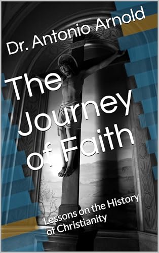 The Journey of Faith: Lessons on the History of Christianity (English Edition)