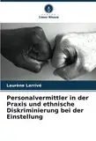 Personalvermittler in der Praxis und ethnische Diskriminierung bei der Einstellung