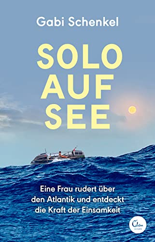 Solo auf See: Eine Frau rudert über den Atlantik und entdeckt die Kraft der Einsamkeit