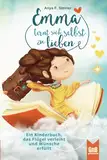 Emma lernt sich selbst zu lieben – Ein Kinderbuch, das Flügel verleiht und Wünsche erfüllt