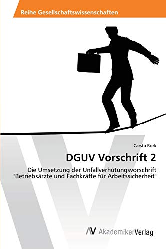 DGUV Vorschrift 2: Die Umsetzung der Unfallverhütungsvorschrift "Betriebsärzte und Fachkräfte für Arbeitssicherheit"