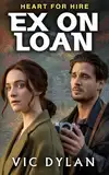 Ex on Loan: A Fake Workplace Romance: This Clean & Wholesome Contemporary Romantic Comedy Gets Complicated (Heart For Hire Book 2) (English Edition)
