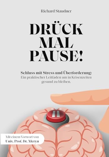 Drück mal Pause! Wenn die Welt Kopf steht: Schluss mit Stress und Überforderung! Ein praktischer Leitfaden um in Krisenzeiten gesund zu bleiben.