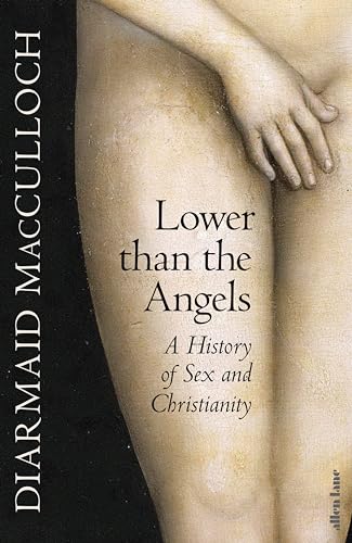 Lower than the Angels: A History of Sex and Christianity