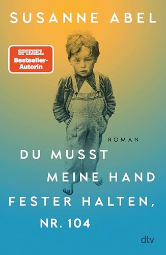 Du musst meine Hand fester halten, Nr. 104: Roman | Der hochemotionale neue Roman von Susanne Abel – Autorin des Nr. 1-Bestsellers >Stay away from Gretchen<