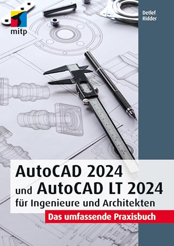 AutoCAD 2024 und AutoCAD LT 2024 für Ingenieure und Architekten: Das umfassende Praxisbuch (mitp Professional)