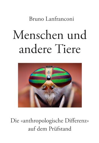 Menschen und andere Tiere - Die «anthropologische Differenz» auf dem Prüfstand