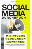 Social Media Durchbruch: Mit Videos Neukunden gewinnen: Mit Social Media Marketing erfolgreich als Unternehmen sichtbar werden