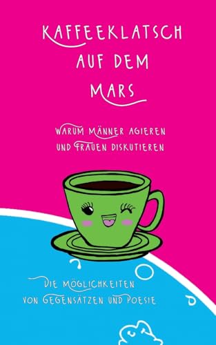 Kaffeeklatsch auf dem Mars: Die Möglichkeiten von Gegensätzen und Poesie